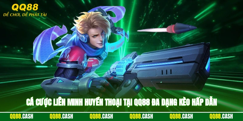 Cá cược liên minh huyền thoại tại QQ88 đa dạng kèo hấp dẫn