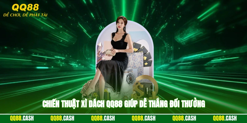 Chiến thuật xì dách QQ88 giúp dễ thắng đổi thưởng