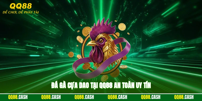 Đá gà cựa dao tại QQ88 an toàn, uy tín