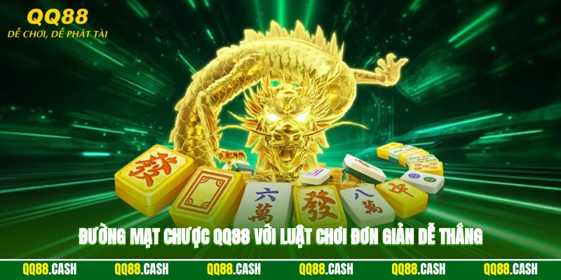 Đường mạt chược QQ88 với luật chơi đơn giản, dễ thắng