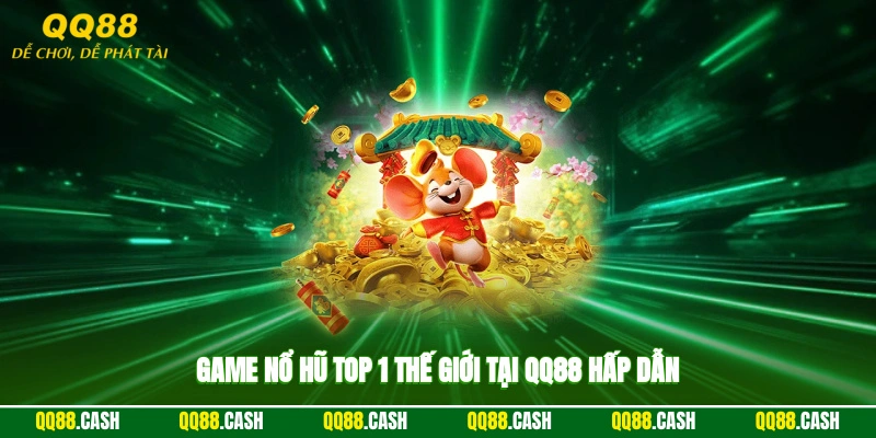 Game nổ hũ top 1 thế giới tại QQ88 hấp dẫn