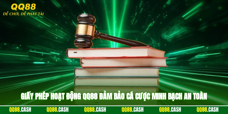 Giấy phép hoạt động QQ88 đảm bảo cá cược minh bạch an toàn