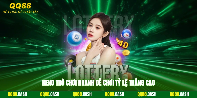 Keno – trò chơi nhanh, dễ chơi, tỷ lệ thắng cao