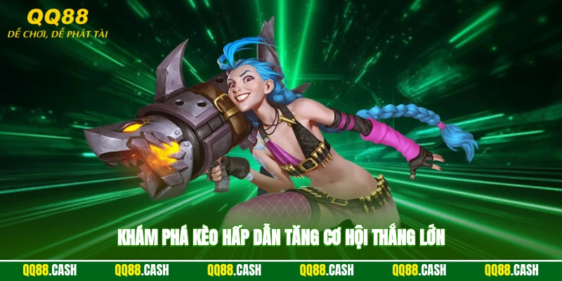 Khám phá kèo hấp dẫn, tăng cơ hội thắng lớn